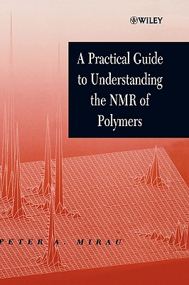 A Practical Guide to Understanding the NMR of Polymers - Mirau, Peter A
