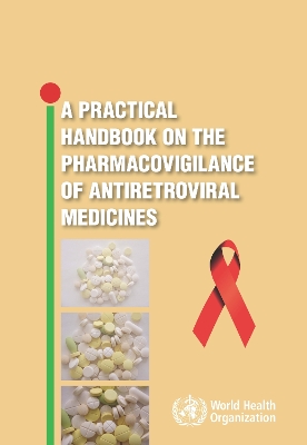 A Practical Handbook on the Pharmacovigilance of Antoretroviral Medicines - World Health Organization