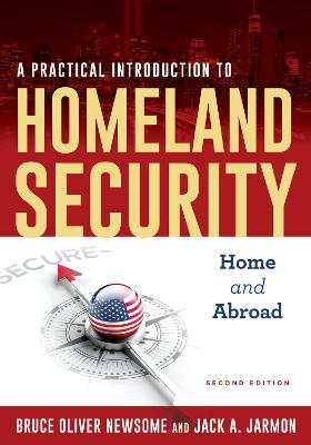 A Practical Introduction to Homeland Security: Home and Abroad - Newsome, Bruce Oliver, and Jarmon, Jack a