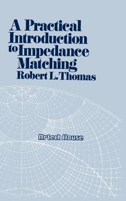 A Practical Introduction to Impedance Matching - Thomas, Robert L (Preface by)