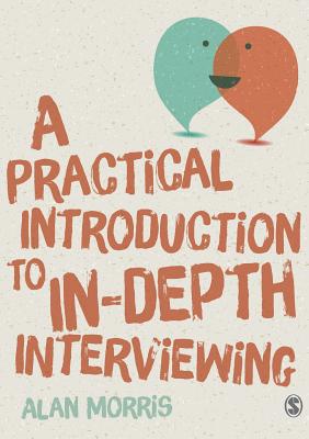 A Practical Introduction to In-depth Interviewing - Morris, Alan