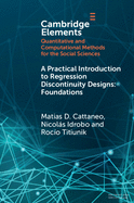 A Practical Introduction to Regression Discontinuity Designs: Foundations