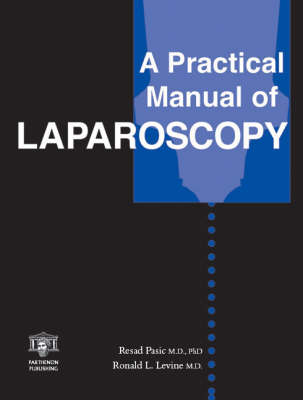 A Practical Manual of Laparoscopy: A Clinical Cookbook - Pasic, Resad P (Editor), and Brill, Andrew I (Editor), and Levine, Ronald (Editor)