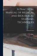 A Practical Manual of Medical and Biological Staining Techniques