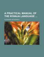 A Practical Manual of the Nyanja Language ...