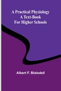 A Practical Physiology: A Text-Book for Higher Schools