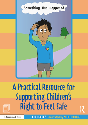 A Practical Resource for Supporting Children's Right to Feel Safe - Bates, Liz