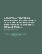 A Practical Treatise on Bridge-Construction