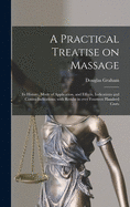 A Practical Treatise on Massage: Its History, Mode of Application, and Effects, Indications and Contra-indications; With Results in Over Fourteen Hundred Cases