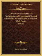 A Practical Treatise On The Techniques And Principles Of Dental Orthopedia And Prosthetic Correct Of Cleft Palate (1921)