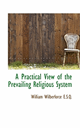 A Practical View of the Prevailing Religious System