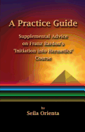 A Practice Guide: Supplemental Comments on Franz Bardon's Initiation into Hermetics Course