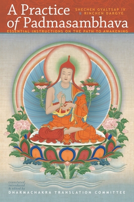A Practice of Padmasambhava: Essential Instructions on the Path to Awakening - Gyaltsap, Shechen, and Dargye, Rinchen, and Dharmachakra Translation Committee (Translated by)