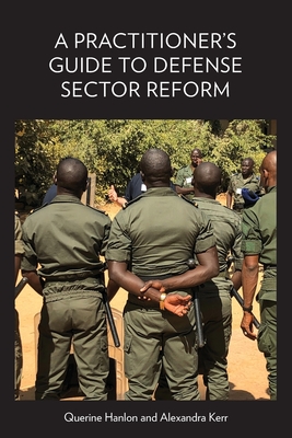 A Practitioner's Guide to Defense Sector Reform - Hanlon, Querine, and Kerr, Alexandra
