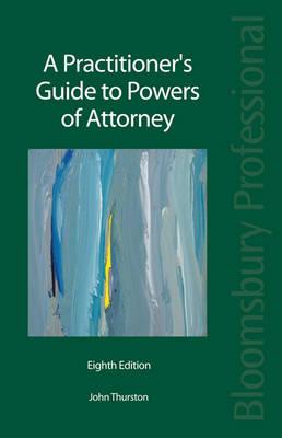 A Practitioner's Guide to Powers of Attorney - Thurston, John