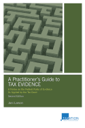 A Practitioner's Guide to Tax Evidence: A Primer on the Federal Rules of Evidence as Applied by the Tax Court