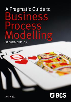 A Pragmatic Guide to Business Process Modelling - Holt, Jon