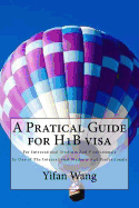 A Pratical Guide for H1b Visa: For International Students and Professionals by One of the International Students and Professionals