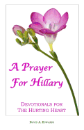 A Prayer for Hillary: Devotionals for the Hurting Heart