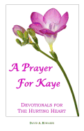 A Prayer for Kaye: Devotionals for the Hurting Heart