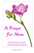 A Prayer for Mom: Devotionals for the Hurting Heart
