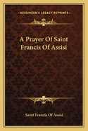 A Prayer Of Saint Francis Of Assisi