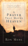 A Prayer That Moves Heaven: Comfort and Hope for Life's Most Difficult Moments