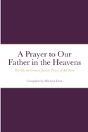 A Prayer to Our Father in the Heavens: Possibly the Greatest Jewish Prayer of All Time