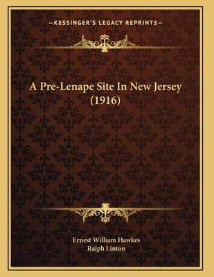 A Pre-Lenape Site in New Jersey (1916) - Hawkes, Ernest William, and Linton, Ralph