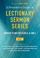 A Preacher's Guide to Lectionary Sermon Series - Volume 1: Thematic Plans for Years A, B, and C