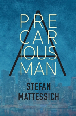 A Precarious Man - Mattessich, Stefan