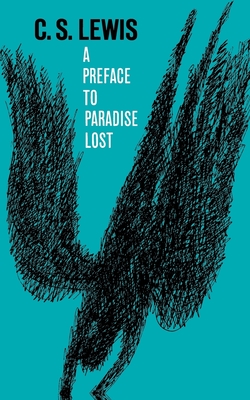 A Preface to Paradise Lost: Being the Ballard Matthews Lectures Delivered at University College, North Wales, 1941 - Lewis, C S