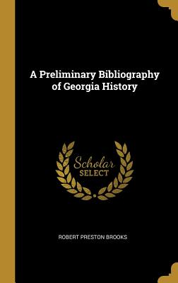 A Preliminary Bibliography of Georgia History - Brooks, Robert Preston