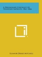 A Preliminary Checklist of Tennessee Imprints, 1861-1866