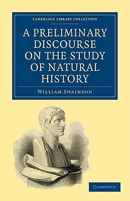 A Preliminary Discourse on the Study of Natural History - Swainson, William