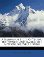 A Preliminary Study of Tearing Instruments and Tearing Test Methods for Paper Testing (Classic Reprint)