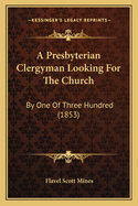 A Presbyterian Clergyman Looking for the Church: By One of Three Hundred (1853)