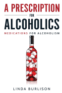 A Prescription for Alcoholics - Medications for Alcoholism