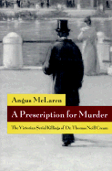 A Prescription for Murder: The Victorian Serial Killings of Dr. Thomas Neill Cream