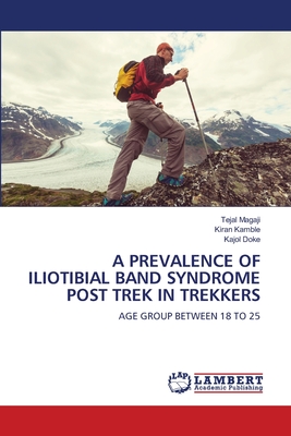 A Prevalence of Iliotibial Band Syndrome Post Trek in Trekkers - Magaji, Tejal, and Kamble, Kiran, and Doke, Kajol