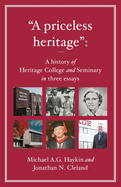 "A priceless heritage": A history of Heritage College and Seminary in three essays