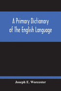 A Primary Dictionary Of The English Language