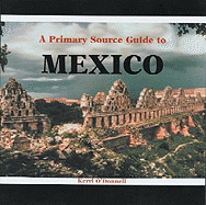 A Primary Source Guide to Mexico - O'Donnell, Kerri