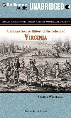 A Primary Source History of the Colony of Virginia - Whiteknact, Sandra, and Stevens, Eileen (Read by)