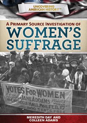 A Primary Source Investigation of Women's Suffrage - Day, Meredith, and Adams, Colleen