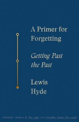 A Primer for Forgetting: Getting Past the Past - Hyde, Lewis