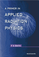 A Primer in Applied Radiation Physics