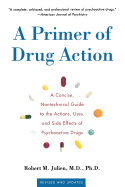 A Primer of Drug Action: A Concise Nontechnical Guide to the Actions, Uses, and Side Effects of Psychoactive Drugs