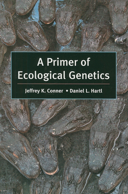 A Primer of Ecological Genetics - Conner, Jeffrey K, and Hartl, Daniel L