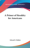 A Primer of Heraldry for Americans